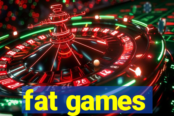 fat games
